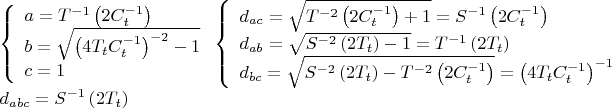 $\[
\begin{array}{l}
 \left\{ \begin{array}{l}
 a = T^{ - 1} \left( {2C_t ^{ - 1} } \right) \\ 
 b = \sqrt {\left( {4T_t C_t ^{ - 1} } \right)^{ - 2}  - 1}  \\ 
 c = 1 \\ 
 \end{array} \right.\left\{ \begin{array}{l}
 d_{ac}  = \sqrt {T^{ - 2} \left( {2C_t ^{ - 1} } \right) + 1}  = S^{ - 1} \left( {2C_t ^{ - 1} } \right) \\ 
 d_{ab}  = \sqrt {S^{ - 2} \left( {2T_t } \right) - 1}  = T^{ - 1} \left( {2T_t } \right) \\ 
 d_{bc}  = \sqrt {S^{ - 2} \left( {2T_t } \right) - T^{ - 2} \left( {2C_t ^{ - 1} } \right)}  = \left( {4T_t C_t ^{ - 1} } \right)^{ - 1}  \\ 
 \end{array} \right. \\ 
 d_{abc}  = S^{ - 1} \left( {2T_t } \right) \\ 
 \end{array}
\]
$