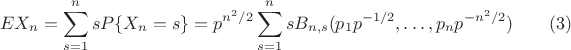 $$
EX_n=\sum_{s=1}^nsP\{X_n=s\}=p^{n^2/2}\sum_{s=1}^nsB_{n,s}(p_1p^{-1/2},\dots,p_np^{-n^2/2}) \quad\quad (3)
$$