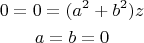 \begin{gather*}
0 = 0 = (a^2 + b^2)z \\
a = b = 0
\end{gather*}