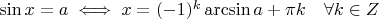 $\sin x = a \iff x = (-1)^k \arcsin a + \pi k \quad \forall k \in Z $
