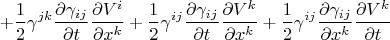 $$
+ \frac{1}{2} \gamma^{jk} \frac{\partial \gamma_{ij}}{\partial t}
\frac{\partial V^i}{\partial x^k}
+ \frac{1}{2} \gamma^{ij} \frac{\partial \gamma_{ij}}{\partial t}
\frac{\partial V^k}{\partial x^k}
+ \frac{1}{2} \gamma^{ij} \frac{\partial \gamma_{ij}}{\partial x^k}
\frac{\partial V^k}{\partial t}
$$