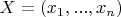 $X = (x_1,...,x_n)$