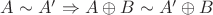 $A\sim A'\Rightarrow A\oplus B\sim A'\oplus B$