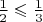$\frac{1}{2} \leqslant \frac{1}{3}$