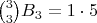 $\binom33B_3 = 1\cdot5$