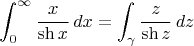 $$\int_0^{\infty} {x\over \sh x}\,dx= \int_\gamma {z\over \sh z}\,dz$$