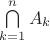 $\bigcap\limits_{k=1}^nA_k$