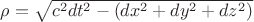 $ \rho=\sqrt{c^2 dt^2 - (dx^2 +dy^2 +dz^2)} $
