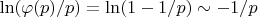 $\ln (\varphi(p)/p)=\ln(1-1/p) \sim -1/p$