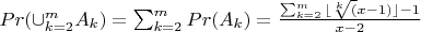 $Pr(\cup_{k=2}^m A_k)=\sum_{k=2}^{m} {Pr(A_k)}=\frac {\sum_{k=2}^{m}{\lfloor \sqrt[k](x-1) \rfloor -1}} {x-2}$