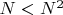 $N<N^2$