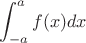 $$\int_{-a}^af(x)dx$$