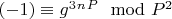$(-1)\equiv g^3^n^P\mod P^2$