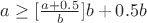 $a\geq[\frac {a+0.5} {b}]b+0.5b $