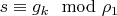 $s \equiv g_k \mod \rho_1$