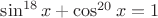 $\sin^{18}x+\cos^{20}x=1$