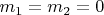 $m_1=m_2=0$