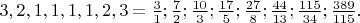 $3,2,1,1,1,1,2,3=\frac{3}{1};\frac{7}{2};\frac{10}{3};\frac{17}{5};\frac{27}{8};\frac{44}{13};\frac{115}{34};\frac{389}{115}.$