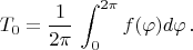 $$
T_0=\frac{1}{2\pi}\,\int_0^{2\pi}f(\varphi)d\varphi\,.
$$