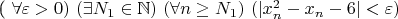 ( \forall \varepsilon>0 ) \ ( \exists N_1 \in \mathbb{N} ) \ ( \forall n \geq N_1) \ (|x_n^2-x_n-6| < \varepsilon )