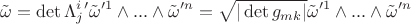 $$\tilde\omega=\det\Lambda^i_j'\tilde\omega'^1\wedge...\wedge\tilde\omega'^n=\sqrt{|\det g_{mk}|}\tilde\omega'^1\wedge...\wedge\tilde\omega'^n$$