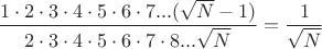 $$ \dfrac {1\cdot 2\cdot 3\cdot 4\cdot 5\cdot 6\cdot 7...(\sqrt N-1)}{2\cdot 3\cdot 4\cdot 5\cdot 6\cdot 7\cdot 8...\sqrt N} = \dfrac {1}{\sqrt N} $$