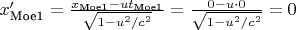 $x_\text{Moe1}' = \tfrac{x_\text{Moe1} - ut_\text{Moe1}}{\sqrt{1-u^2/c^2}} = \tfrac{0 - u\cdot 0}{\sqrt{1-u^2/c^2}} = 0