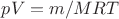 $pV={m/M}RT$