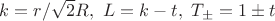 $k=r/\sqrt{2}R,\ L=k-t,\ T_\pm=1\pm t$