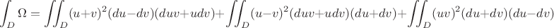 $$\int_{D}\Omega = \iint_{D}(u+v)^2(du-dv)(du v + u dv) + \iint_{D}(u-v)^2(du v + u dv)(du+dv) + \iint_{D}(uv)^2(du+dv)(du-dv)$$