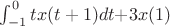 $ $$\int_{-1}^{0} tx(t+1)dt$$ + 3x(1)$