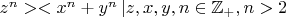 $z^n><x^n+y^n \,|z,x,y,n \in \mathbb Z_+, n>2$