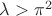 $\lambda>\pi^2$ $\lambda>\pi^2$