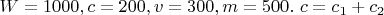 $W = 1000, c = 200, v = 300, m = 500.$  $c = c_1 + c_2$