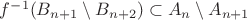 $f^{-1}(B_{n + 1} \setminus B_{n + 2})\subset A_{n} \setminus A_{n + 1}$