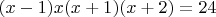 $(x-1)x(x+1)(x+2)=24$