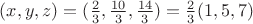 $(x,y,z)=(\frac 2 3,\frac {10}3,\frac {14} 3)=\frac 2 3(1,5,7)$