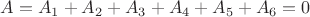 $A = A_1 + A_2 + A_3 + A_4 + A_5 + A_6= 0$