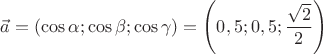 $\vec{a}=\left(\cos\alpha;\cos \beta;\cos\gamma\right)=\left(0,5;0,5;\dfrac{\sqrt{2}}{2}\right)$