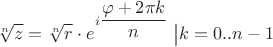 $$\sqrt[n] z=\sqrt[n] r\cdot e^{i\dfrac{\varphi+2\pi k}{n}}\;\big|k=0..n-1$$