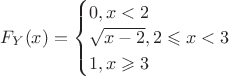 $F_Y(x)=\begin{cases}
0,x<2\\
\sqrt{x-2},2\leqslant x< 3\\
1,x \geqslant 3
\end{cases}$