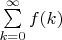 $\sum\limits_{k=0}^{\infty}f(k)$