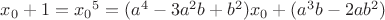 $x_0+1={x_0}^5=(a^4-3a^2b+b^2)x_0+(a^3b-2ab^2)$