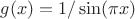 $g(x) = 1/\sin(\pi x)$
