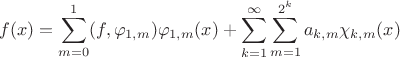 $$f(x) = \sum_{m=0}^1(f,\varphi_{1,m})\varphi_{1,m}(x) + \sum_{k=1}^\infty\sum_{m=1}^{2^k}a_{k,m}\chi_{k,m}(x)$$