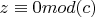 $z\equiv 0 mod (c)$