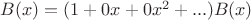 $B(x)=(1+0x+0x^2+...)B(x)$