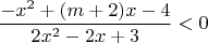 $$\frac{-x^2+(m+2)x-4}{2x^2-2x+3}<0$$