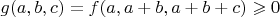 $g(a,b,c)=f(a,a+b,a+b+c)\geqslant0$