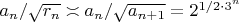 $a_n/\sqrt{r_n}\asymp a_n/\sqrt{a_{n+1}}=2^{1/2\cdot3^n}$